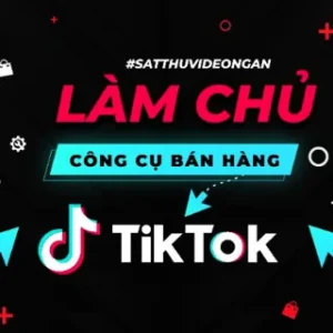 Khóa học làm chủ công cụ bán hàng tiktok giảng viên Cấn Mạnh Linh- Sát thủ video ngắn